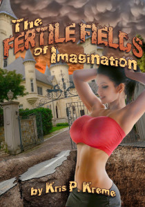 The Fertile Fields of Imagination by Kris P. Kreme