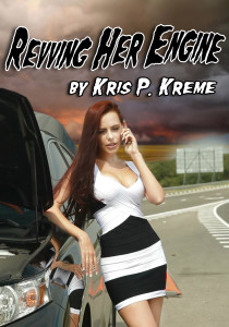 Revving Her Engine by Kris P. Kreme