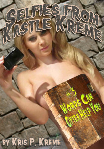 Selfies from Kastle Kreme #3 - Words can often Help You by Kris P. KReme