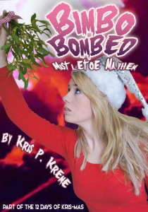 Bimbo Bombed Mistletoe Mayhem by Kris P. Kreme