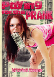 Paying for the Prank by Kris P. Kreme