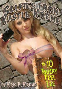 Selfies from Kastle Kreme #10 - Touchy Feelie by Kris Kreme