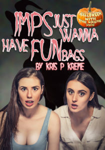 Imps Just Wanna Have Funbags by Kris P. Kreme