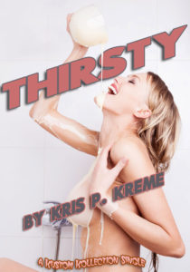 Thirsty by Kris P. Kreme