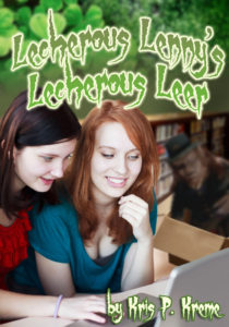 Lecherous Lenny's Lecherous Leer by Kris P. Kreme