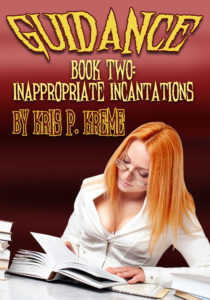 Guidance Book Two: Inappropriate Incantations by Kris P. Kreme