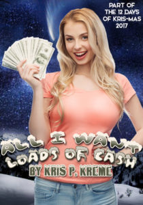 All I Want: Loads of Cash by Kris P. Kreme