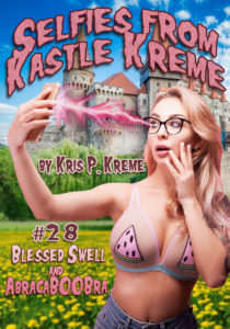 Selfies from Kastle Kreme #28 - Blessed Swell & AbracaBOOBra by Kris P. Kreme