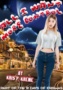 All I Want: More Control by Kris P. Kreme