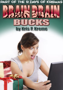 Brain Drain Bucks by Kris P. Kreme