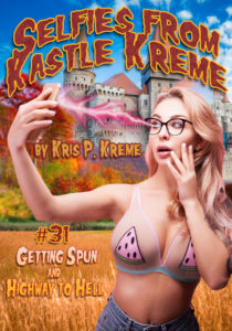 Selfies from Kastle Kreme #31 - Getting Spun and Highway to Hell by Kris P. Kreme