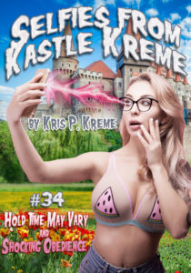 Selfies from Kastle Kreme #34 - Hold Time May Vary & Shocking Obedience by Kris P. Kreme
