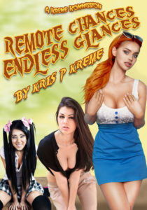 Remote Chances, Endless Glances by Kris P. Kreme