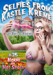 Selfies from Kastle Kreme #35 - Horny & Hot Spots by Kris P. Kreme