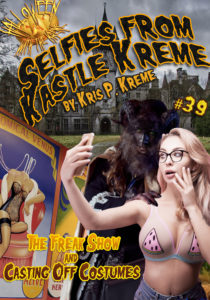 Selfies from Kastle Kreme #39 - The Freak Show & Casting Off Costumes by Kris P. Kreme