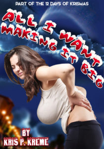 All I Want: Making it Big by Kris P. Kreme