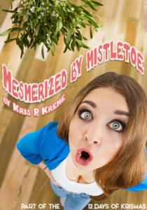 Mesmerized by Mistletoe by Kris P. Kreme