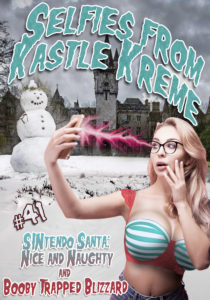 Selfies from Kastle Kreme #41 - SINtendo Santa: Nice and Naughty & Booby Trapped Blizzard by Kris P. Kreme