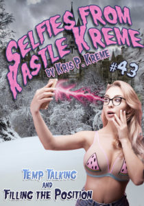 Selfies From Kastle Kreme #43 - Temp Talking and Filling the Position by Kris P. Kreme