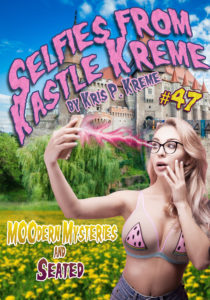 Selfies From Kastle Kreme #47 - MOOdern Mysteries & Seated by Kris P. Kreme
