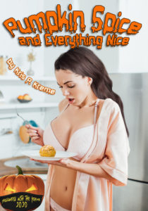Pumpkin Spice and Everything Nice by Kris P. Kreme