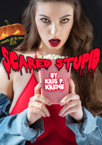 Scared Stupid by Kris P. Kreme