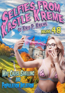 Selfies From Kastle Kreme #48 - May Cause Swelling & Population Inflation by Kris P. Kreme