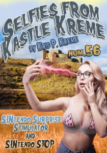 Selfies from Kastle Kreme #56 - SINtendo Surprise Stimulator & SINtendo STOP by Kris P. Kreme