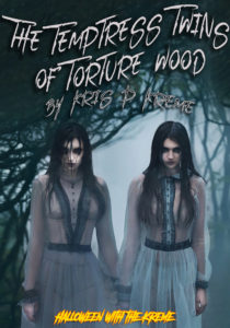 The Temptress Twins of Torture Wood by Kris P. Kreme