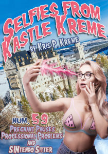 Selfies from Kastle Kreme #59 - Pregnant Pauses Professional Problems & SINtendo Sitter by Kris P. Kreme