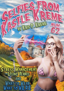  Selfies from Kastle Kreme #62 - Stress Management Using Tennis and What to Wear, What to WERE by Kris P. Kreme