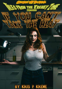 Tales from the Kremey Zone Presents If You Can't Take the Heat by Kris P. Kreme