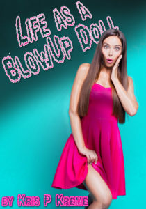 Life as a Blowup Doll by Kris P. Kreme