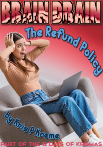 Brain Drain: The Refund Policy by Kris P. Kreme