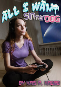 All I Want... SINtenDOG by Kris P. Kreme
