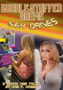 Double-Stuffed Kreme: Sex Drives by Kris P. Kreme
