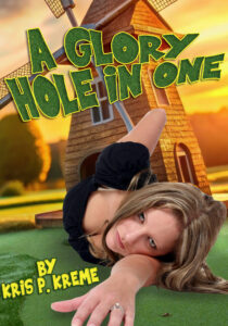 A Glory Hole in One by Kris P. Kreme