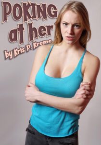 Poking at Her by Kris P. Kreme