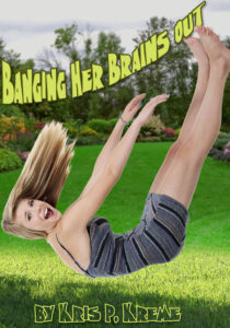 Banging Her Brains Out by Kris P. Kreme