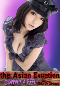 The Asian Equation: Copping a Feel by Kris P. Kreme