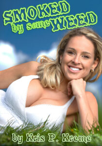 Smoked by Some Weed by Kris P. Kreme