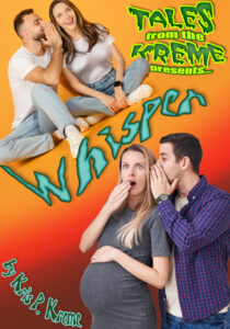 Tales from the Kreme presents... Whisper by Kris P. Kreme