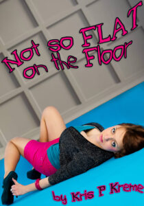 Not so FLAT on the Floor by Kris P. Kreme
