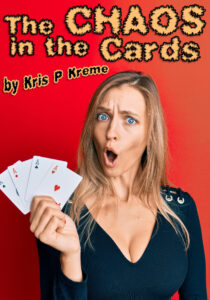 The CHAOS in the Cards by Kris P. Kreme