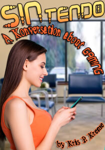 SINtendo: A Konversation about Gaming by Kris P. Kreme